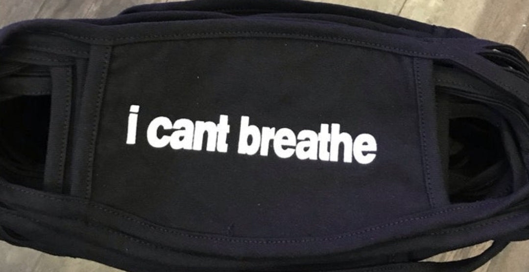 I CAN'T BREATHE FACE MASK